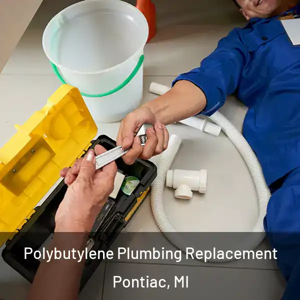  Polybutylene Plumbing Replacement Pontiac, MI